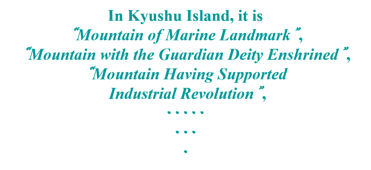 In Kyushu Island, Mountain of Marine Landmark; Mountain with the Guardian Deity Enshrined; Mountain Having Supported Industrial Revolution